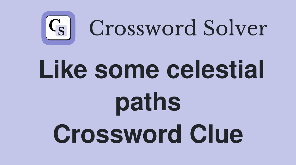 Like some celestial paths Crossword Clue