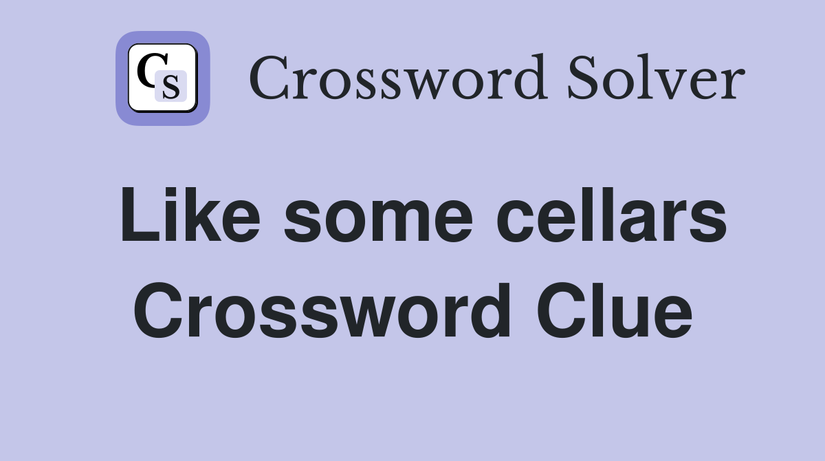 Like some cellars Crossword Clue