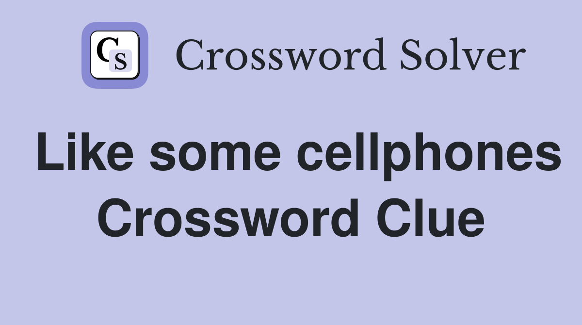 Like some cellphones Crossword Clue