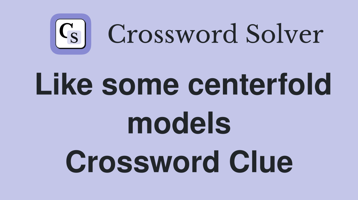 Like some centerfold models Crossword Clue