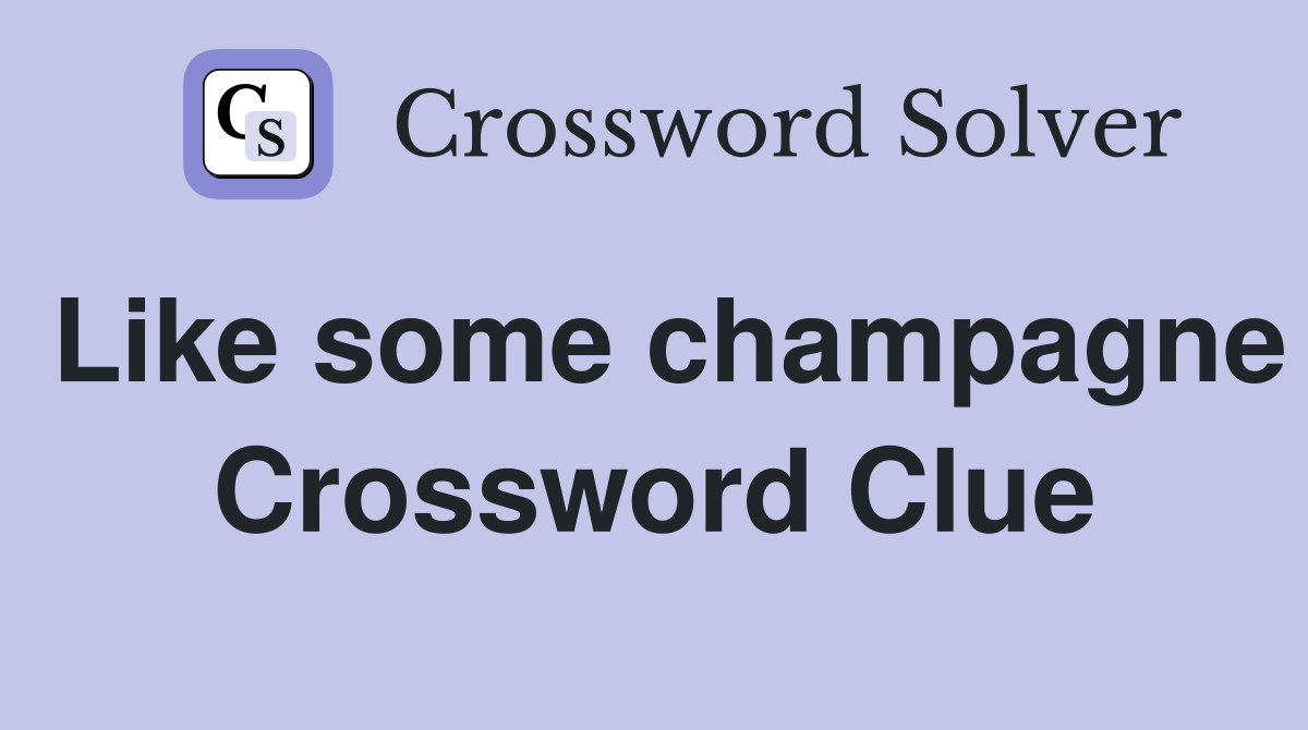 Like some champagne Crossword Clue