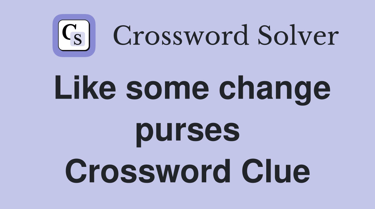 Like some change purses Crossword Clue