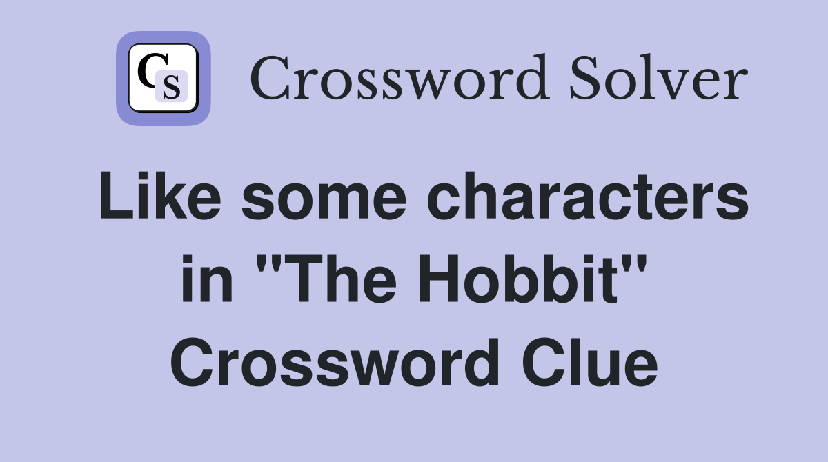 Like some characters in "The Hobbit" Crossword Clue