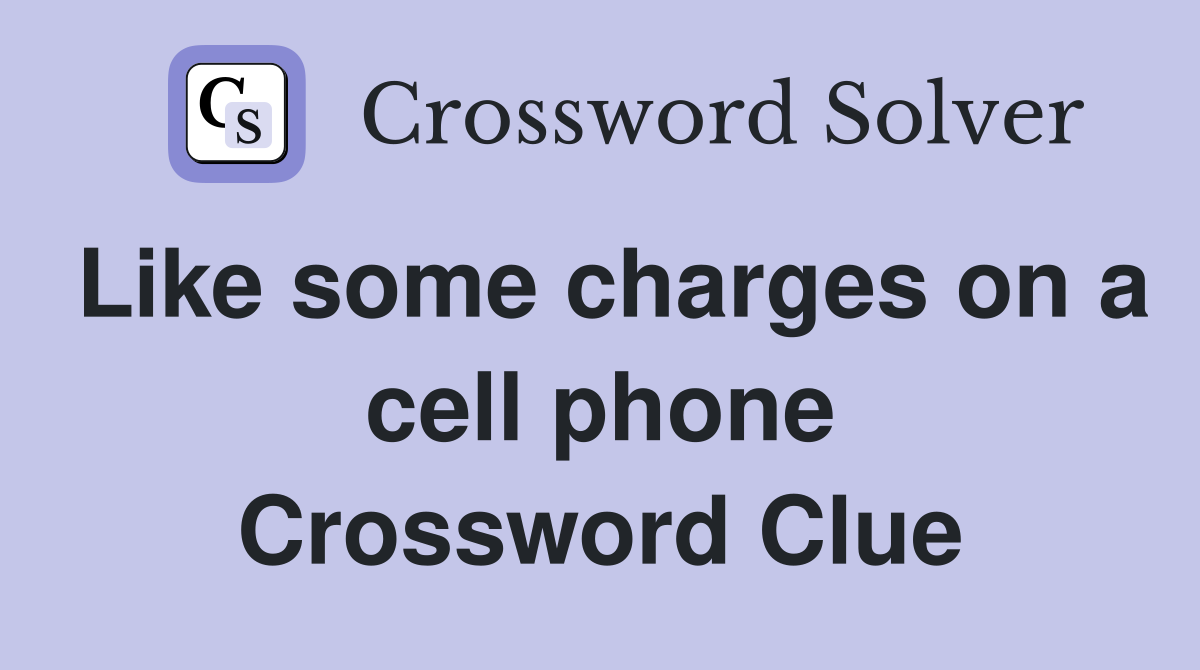 Like some charges on a cell phone Crossword Clue