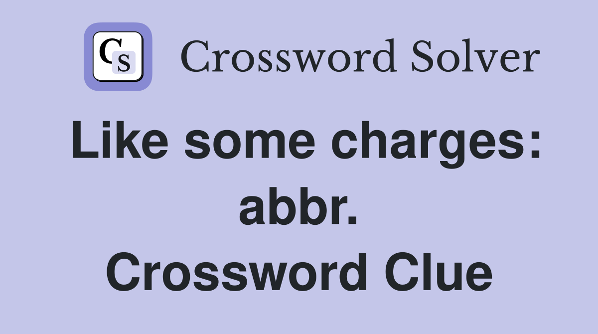 Like some charges: abbr. Crossword Clue