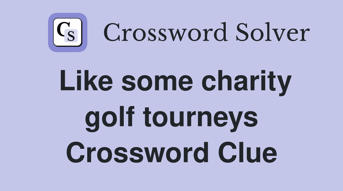 Like some charity golf tourneys Crossword Clue