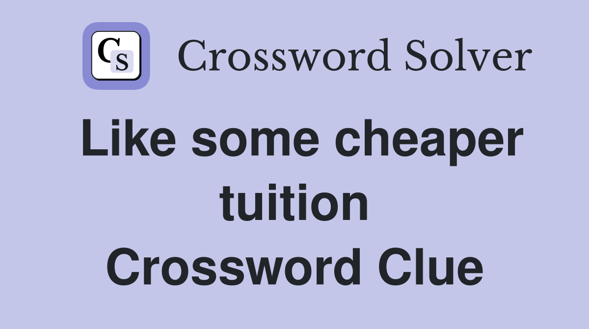 Like some cheaper tuition Crossword Clue