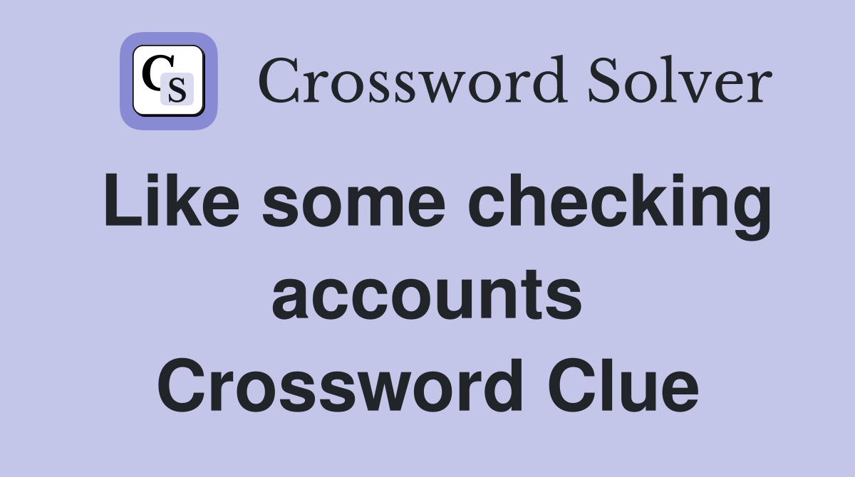 Like some checking accounts Crossword Clue