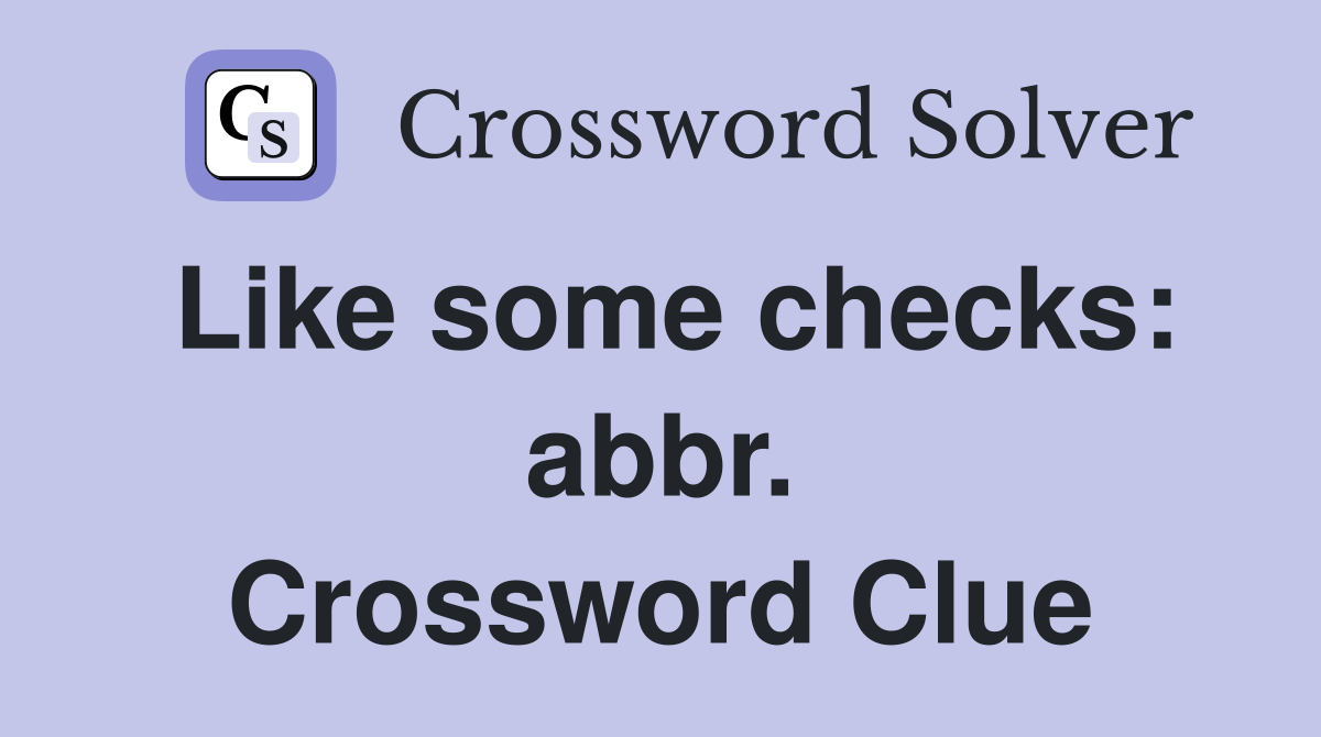 Like some checks: abbr. Crossword Clue