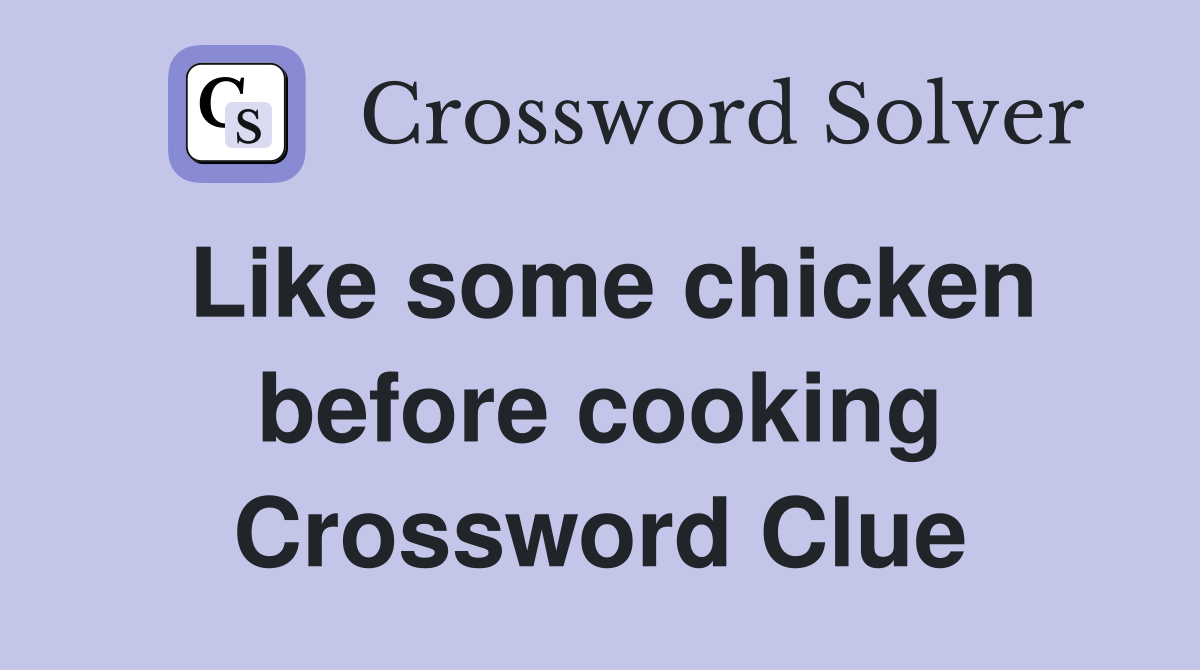 Like some chicken before cooking Crossword Clue
