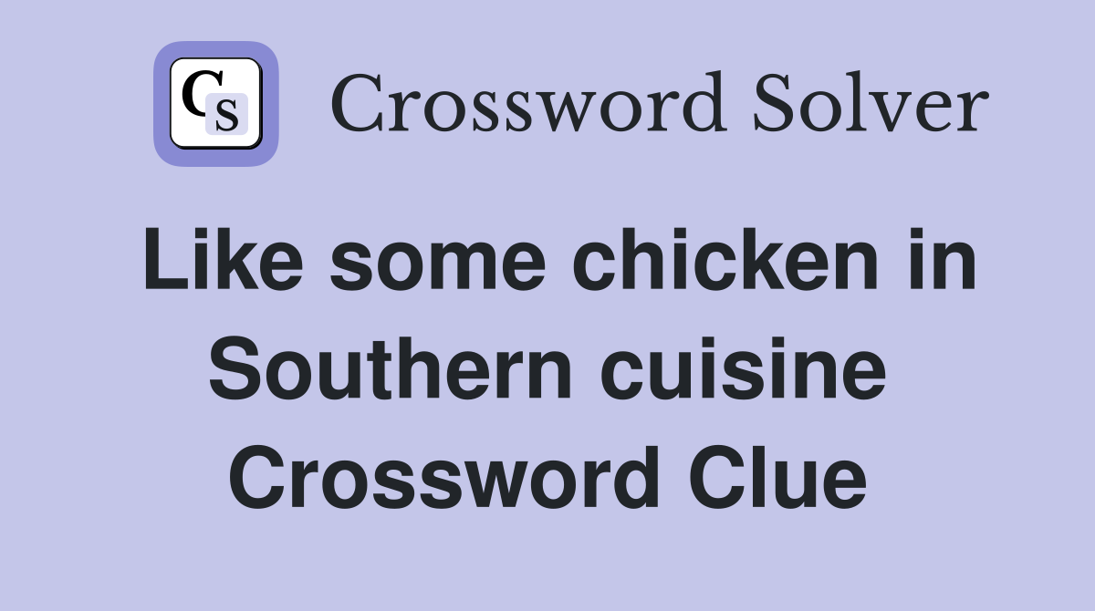 Like some chicken in Southern cuisine Crossword Clue