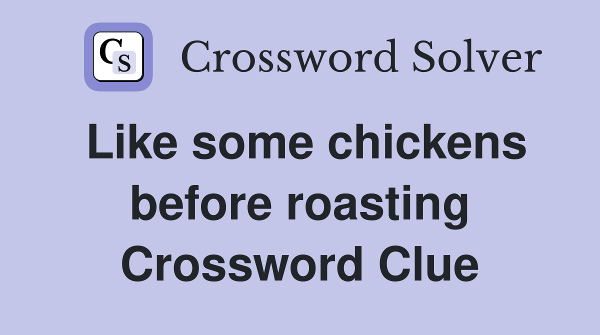 Like some chickens before roasting Crossword Clue