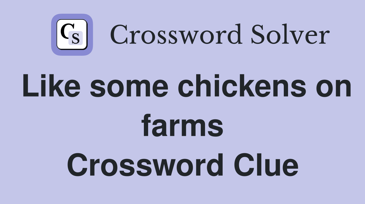 Like some chickens on farms Crossword Clue