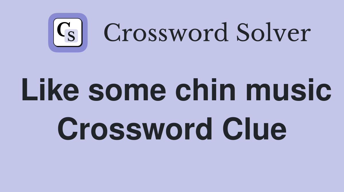 Like some chin music Crossword Clue