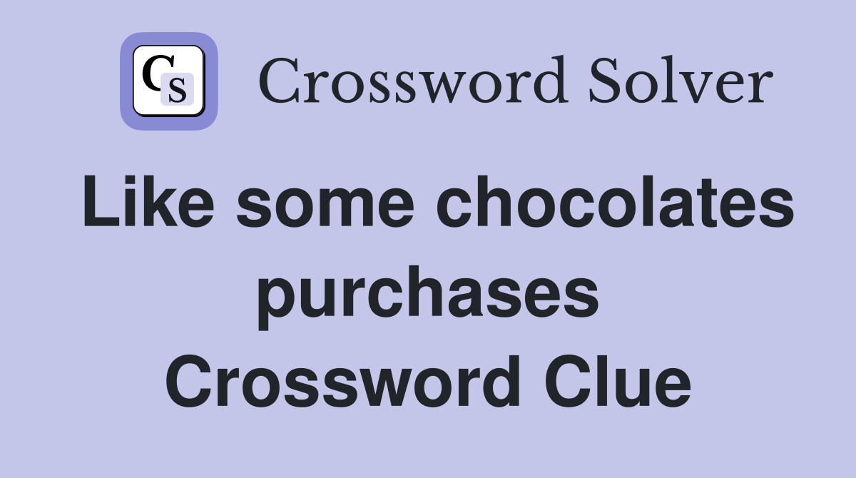 Like some chocolates purchases Crossword Clue