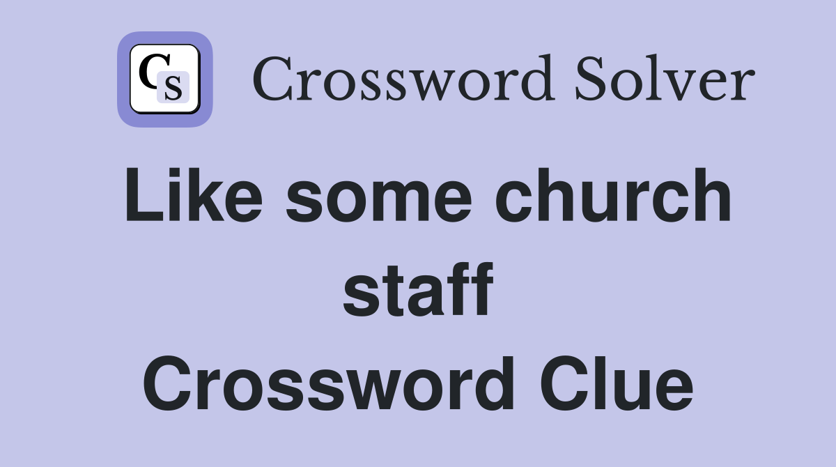 Like some church staff Crossword Clue