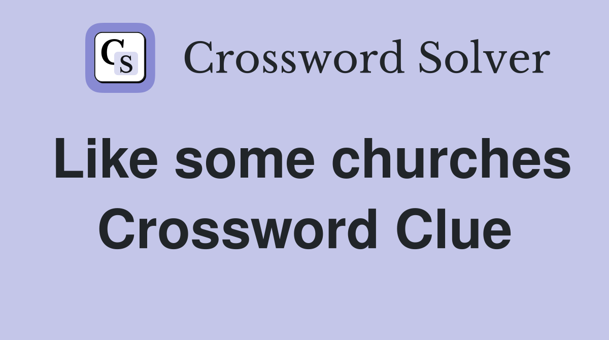 Like some churches Crossword Clue