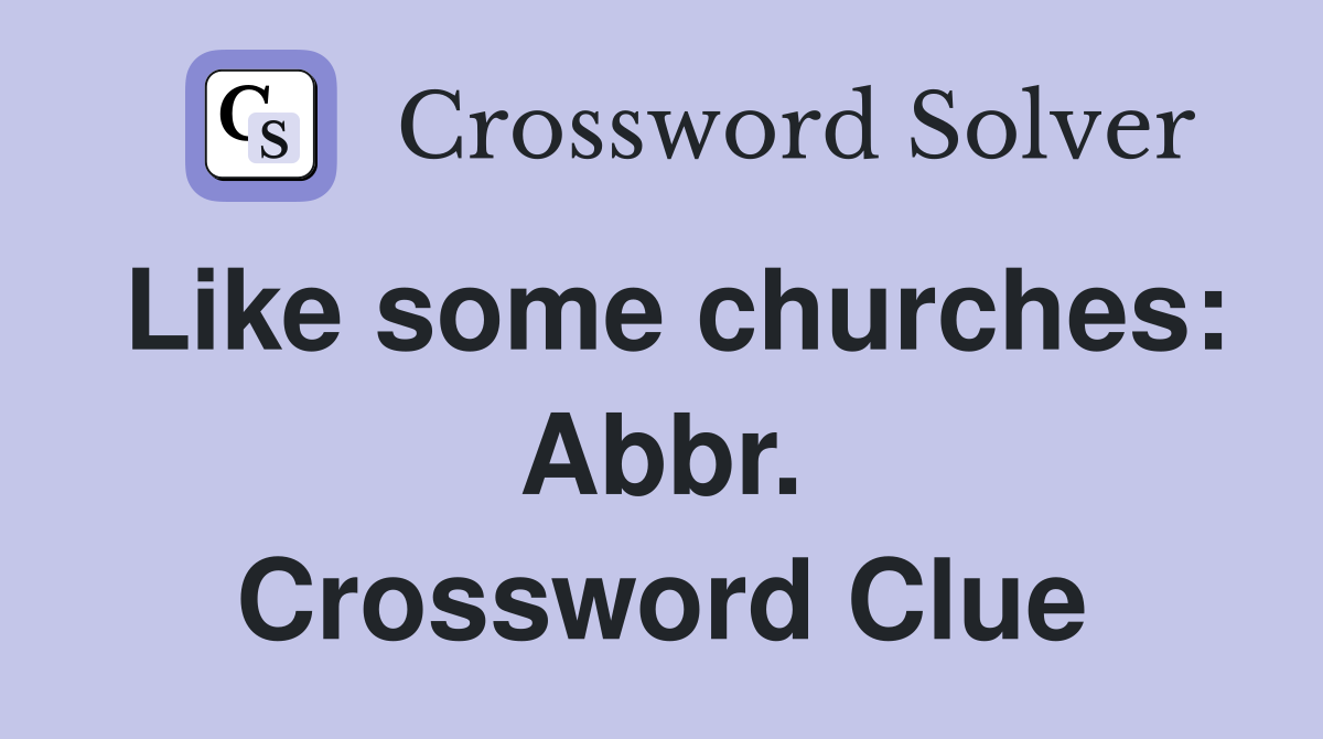 Like some churches: Abbr. Crossword Clue