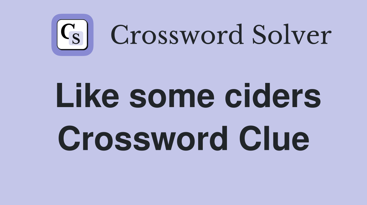 Like some ciders Crossword Clue