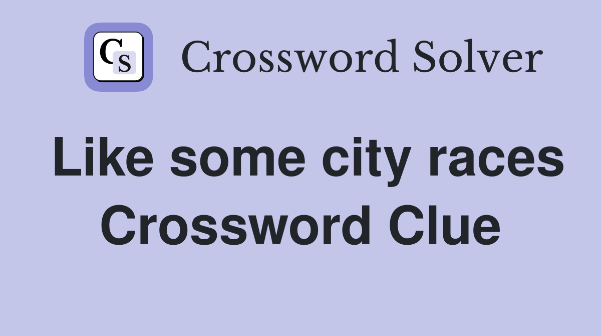 Like some city races Crossword Clue