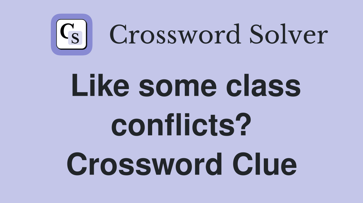 Like some class conflicts? Crossword Clue