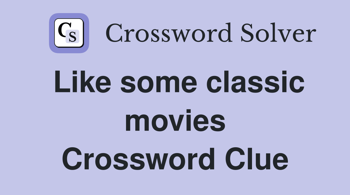 Like some classic movies Crossword Clue