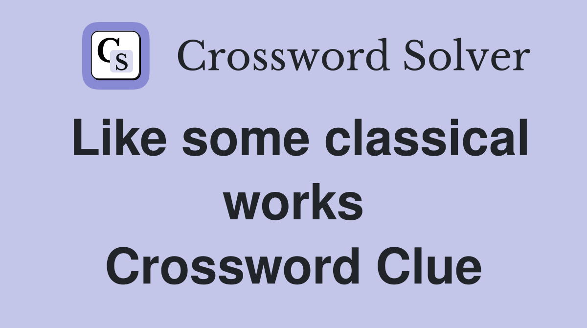 Like some classical works Crossword Clue