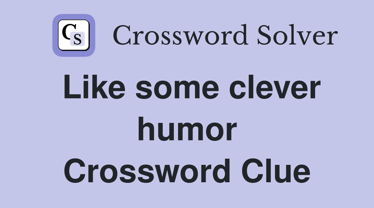 Like some clever humor Crossword Clue