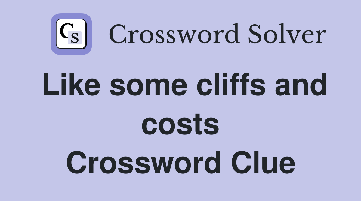 Like some cliffs and costs Crossword Clue