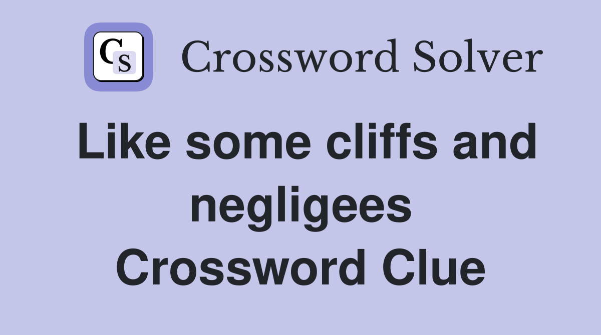 Like some cliffs and negligees Crossword Clue