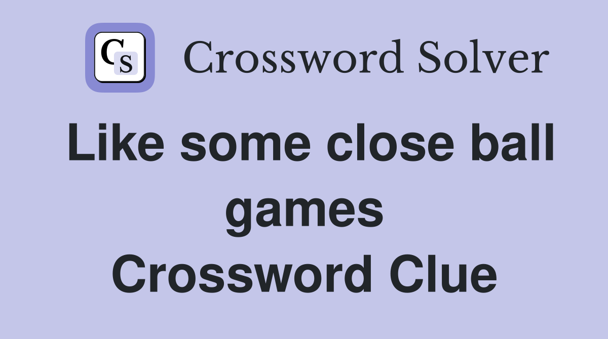 Like some close ball games Crossword Clue
