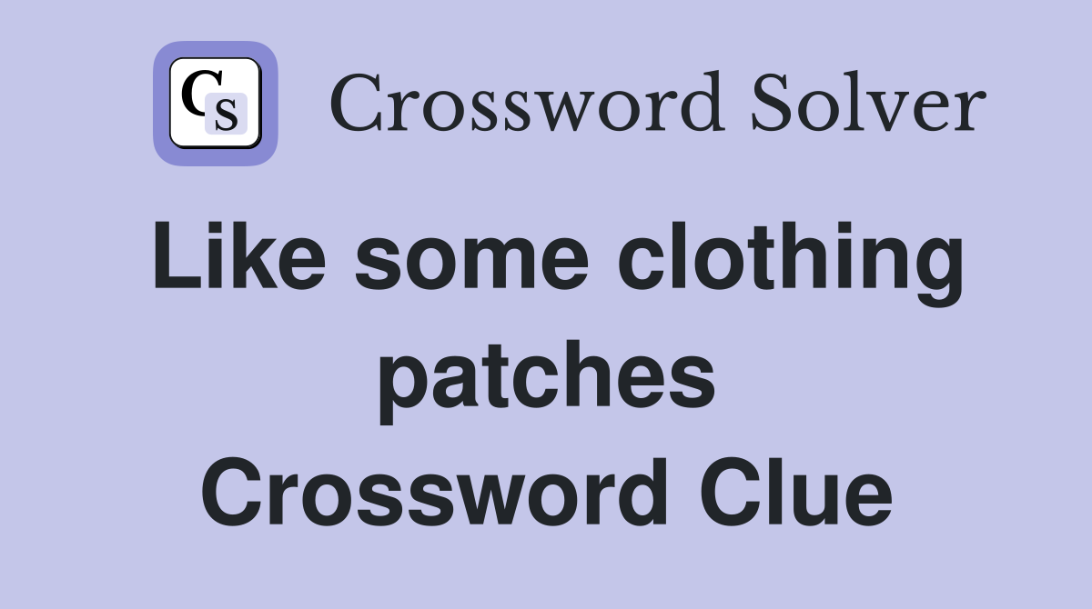 Like some clothing patches Crossword Clue