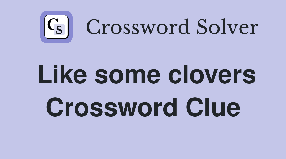 Like some clovers Crossword Clue