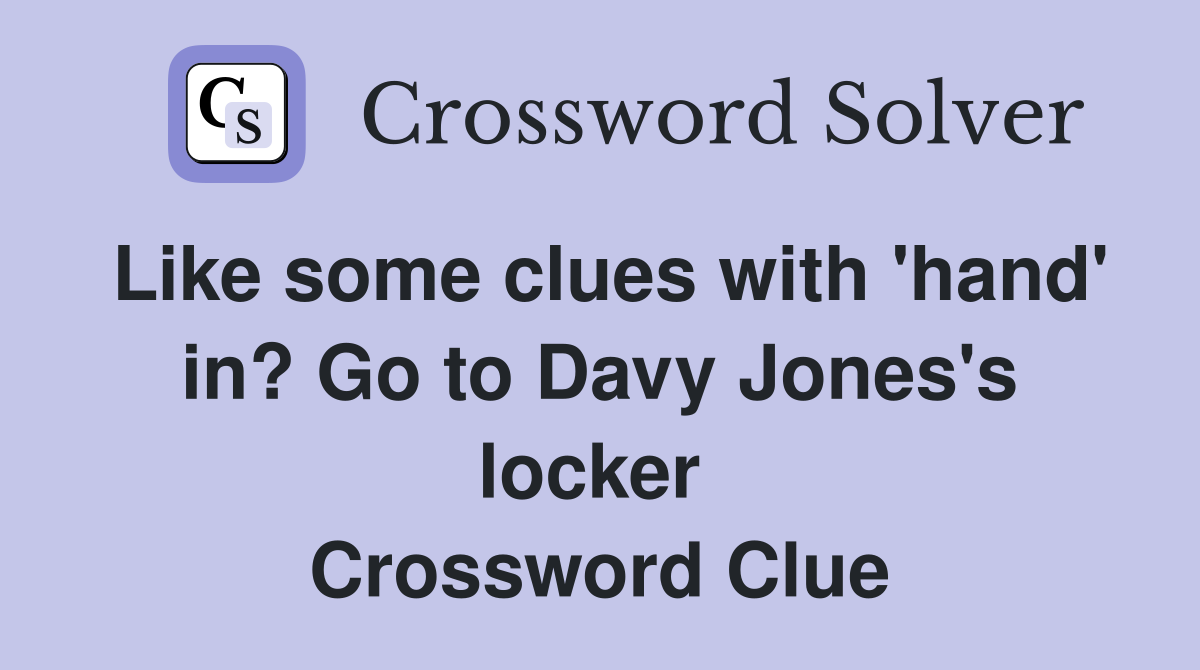 Like some clues with 'hand' in? Go to Davy Jones's locker  Crossword Clue