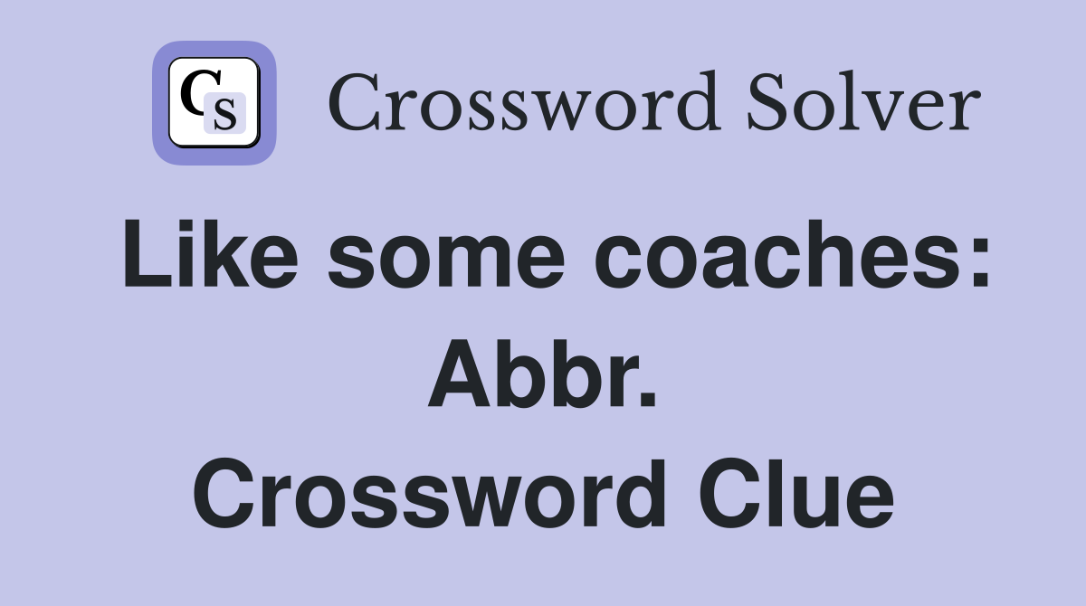 Like some coaches: Abbr. Crossword Clue