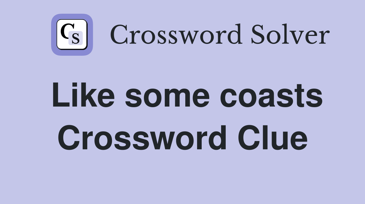 Like some coasts Crossword Clue