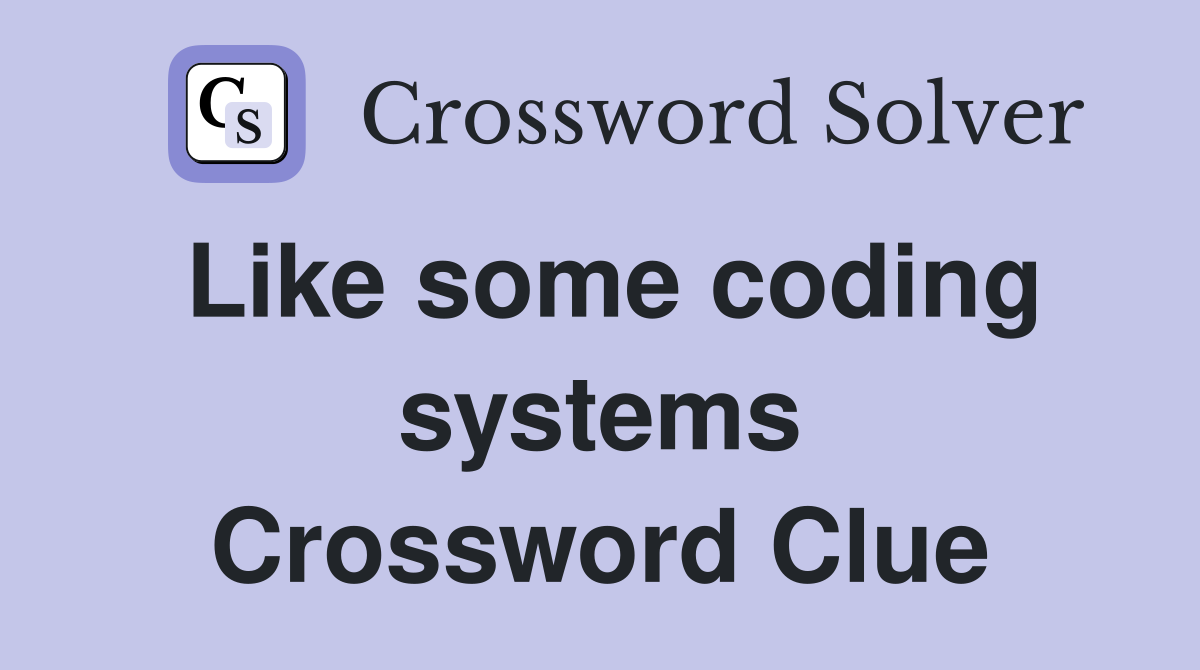 Like some coding systems Crossword Clue