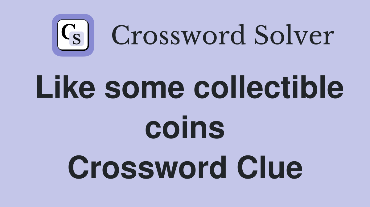 Like some collectible coins Crossword Clue
