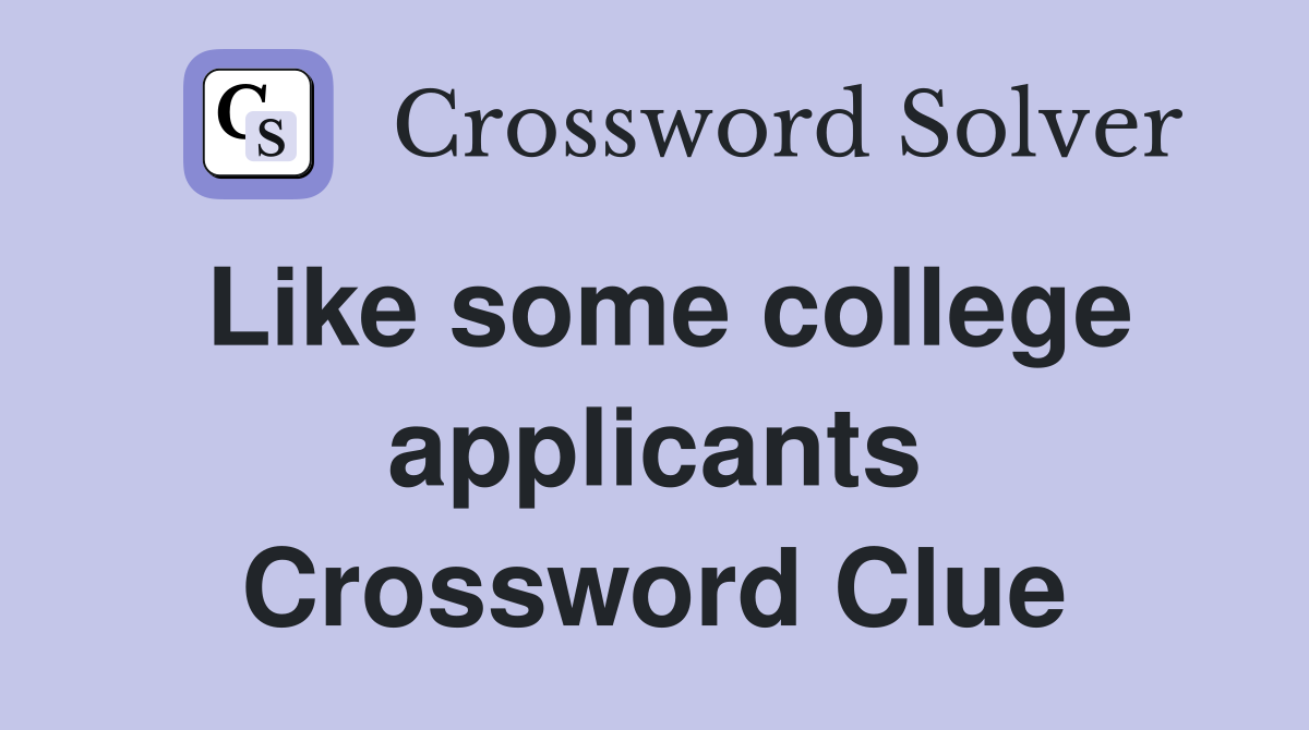 Like some college applicants Crossword Clue