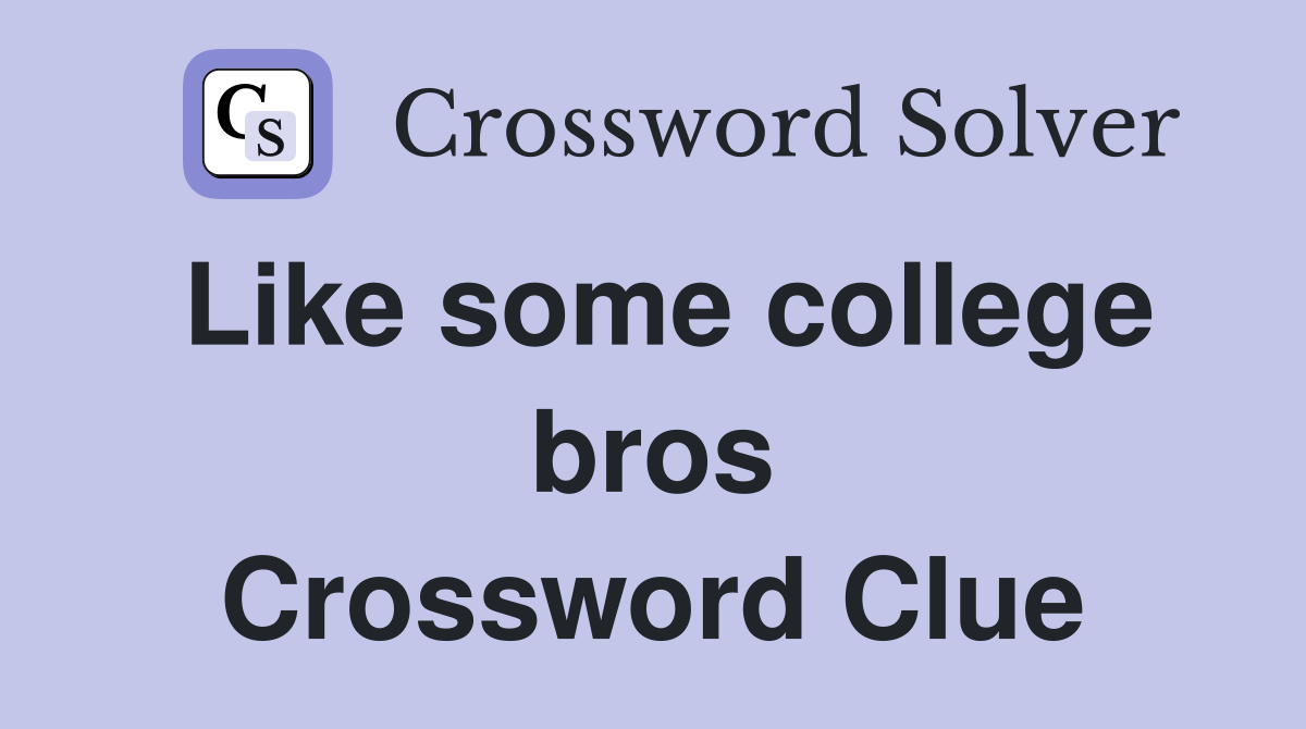 Like some college bros Crossword Clue