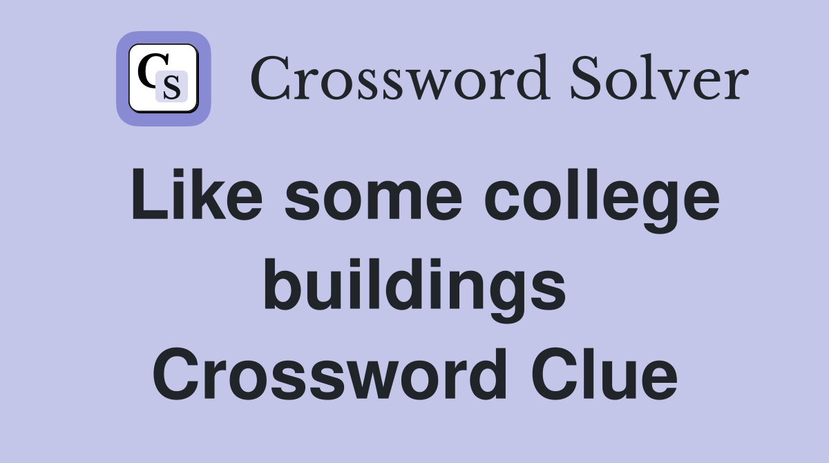 Like some college buildings Crossword Clue