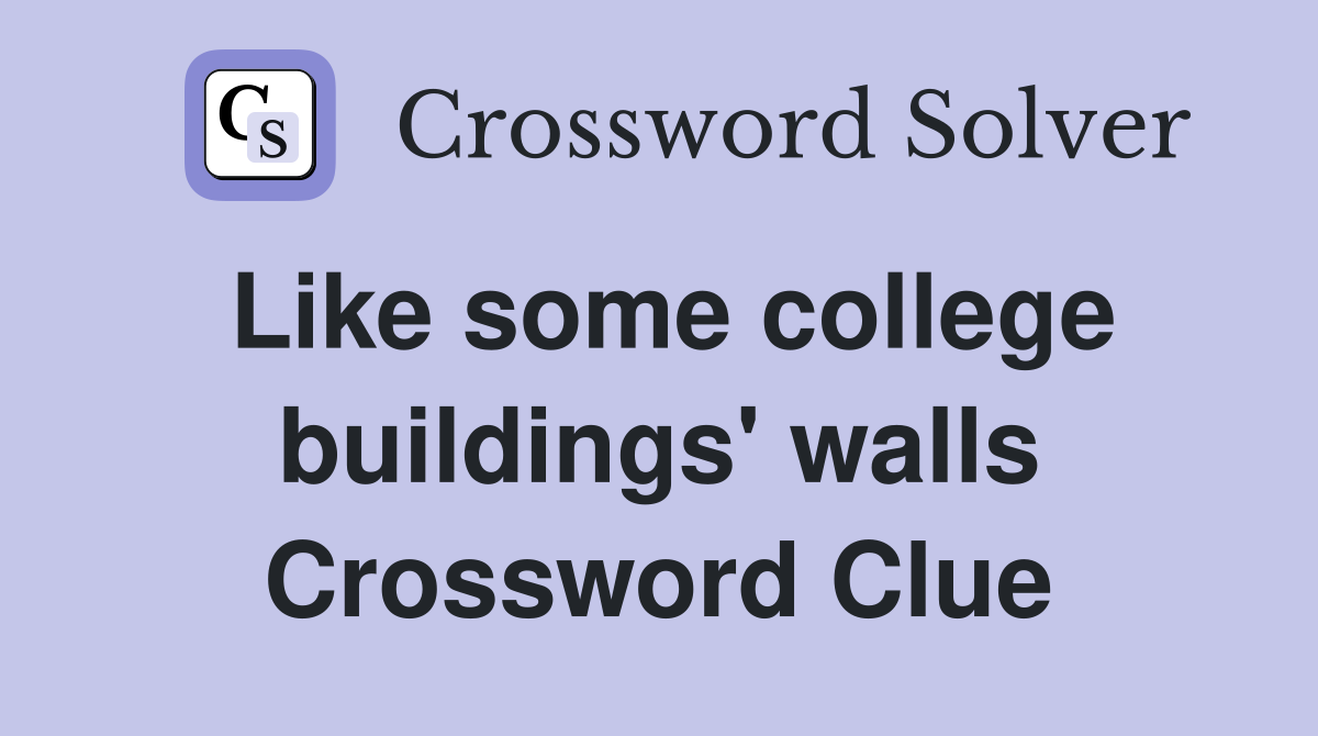Like some college buildings' walls Crossword Clue