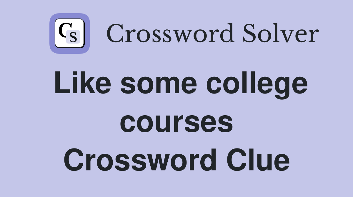 Like some college courses Crossword Clue