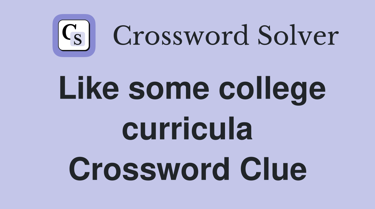 Like some college curricula Crossword Clue