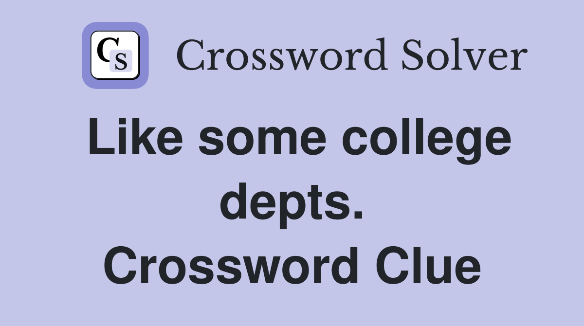 Like some college depts. Crossword Clue