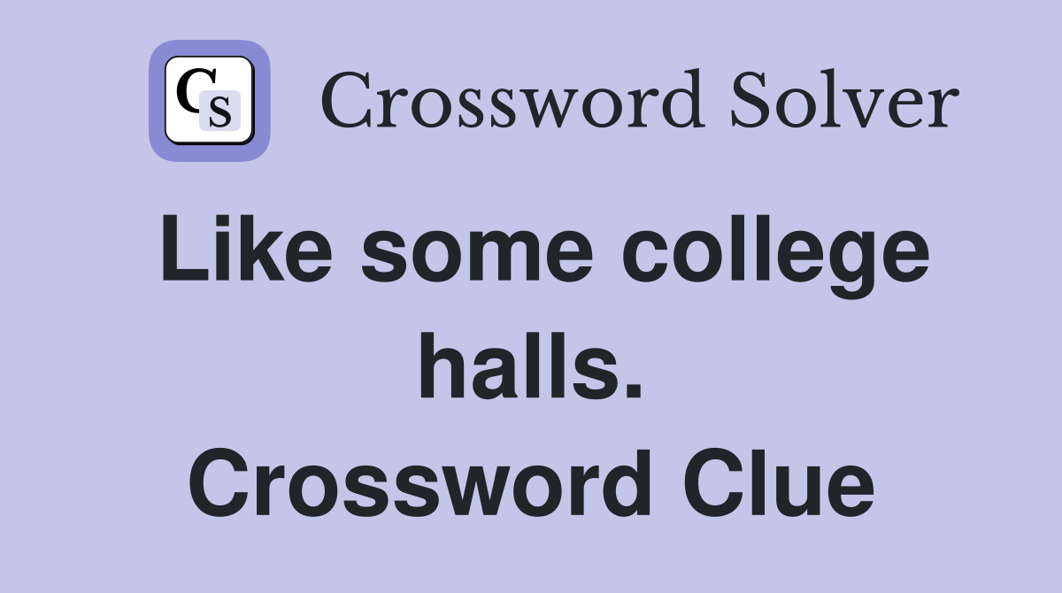 Like some college halls. Crossword Clue