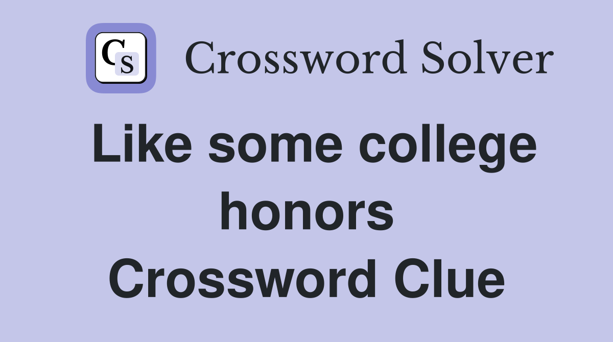 Like some college honors Crossword Clue