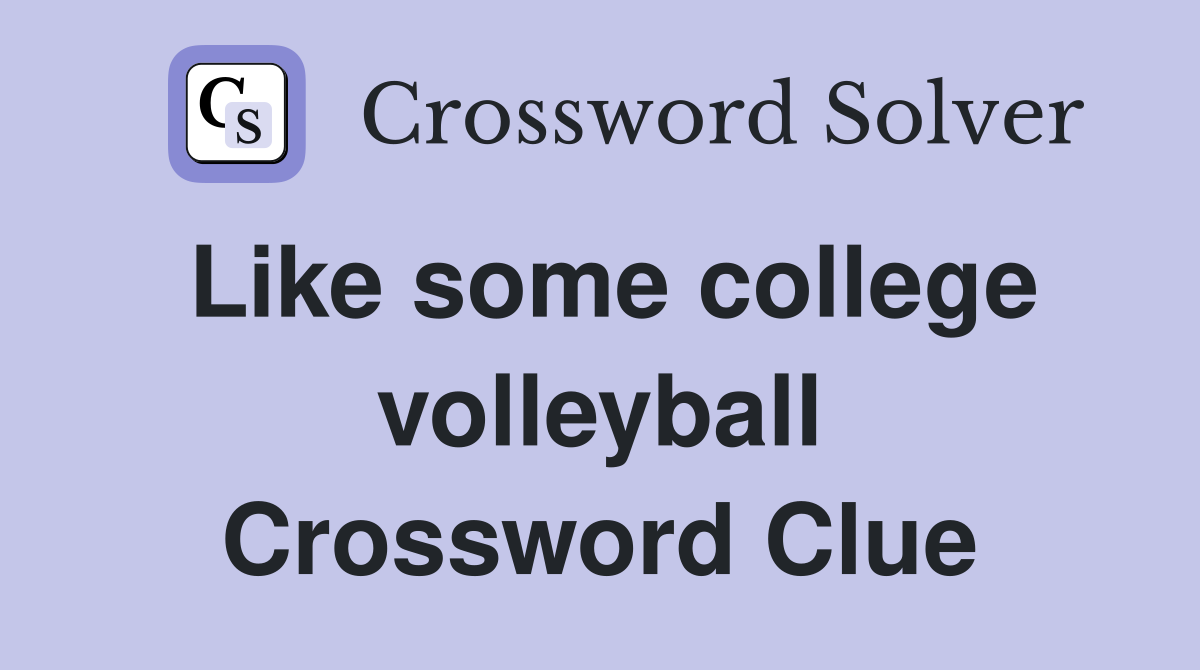 Like some college volleyball Crossword Clue