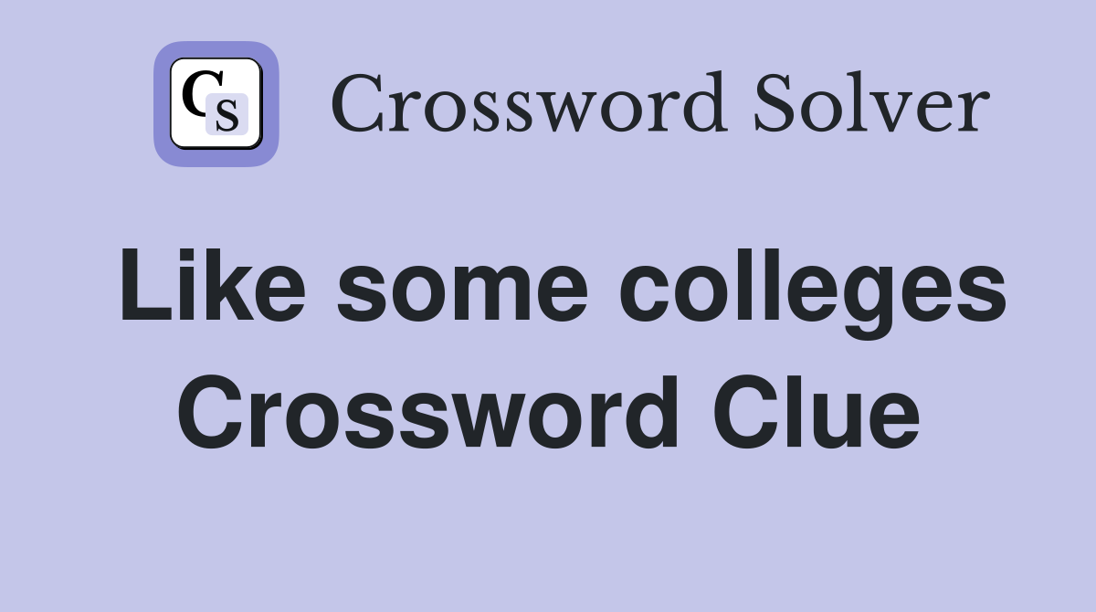 Like some colleges Crossword Clue