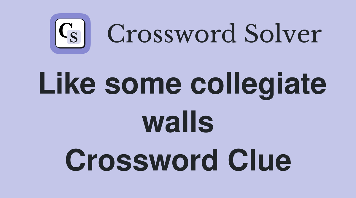 Like some collegiate walls Crossword Clue